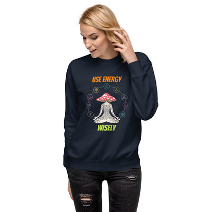 Use Your Energy Wisely - Unisex Premium Sweatshirt