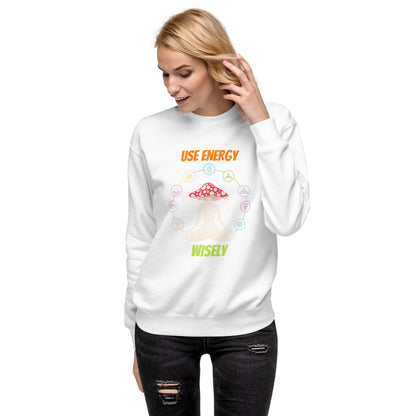 Use Your Energy Wisely - Unisex Premium Sweatshirt